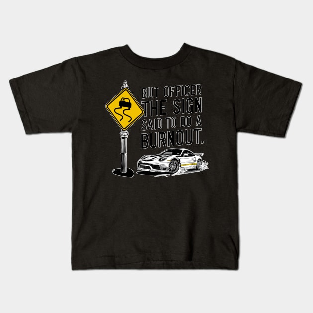 But officer the sign said to do a burnout ten Kids T-Shirt by Inkspire Apparel designs